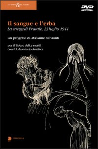 Il sangue e l'erba. La strage di Pratale (23 luglio 1944)