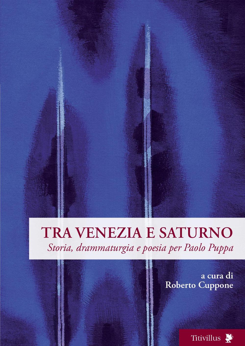 Tra Venezia e Saturno. Storia, drammaturgia e poesia per Paolo Puppa