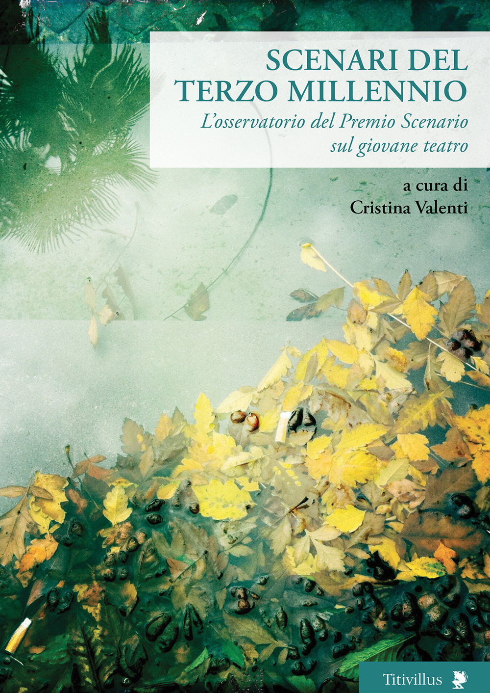 Scenari del terzo millennio. L'osservatorio del Premio Scenario sul giovane teatro