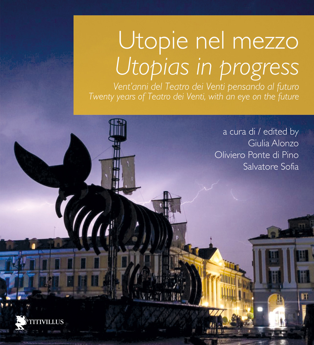 Utopie nel mezzo. Vent'anni del Teatro dei Venti pensando al futuro-Utopias in progress. Twenty years of Teatro dei Venti, with an eye on the future