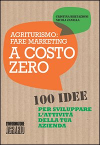 Agriturismo. Fare marketing a costo zero. 100 idee per sviluppare l'attività della tua azienda
