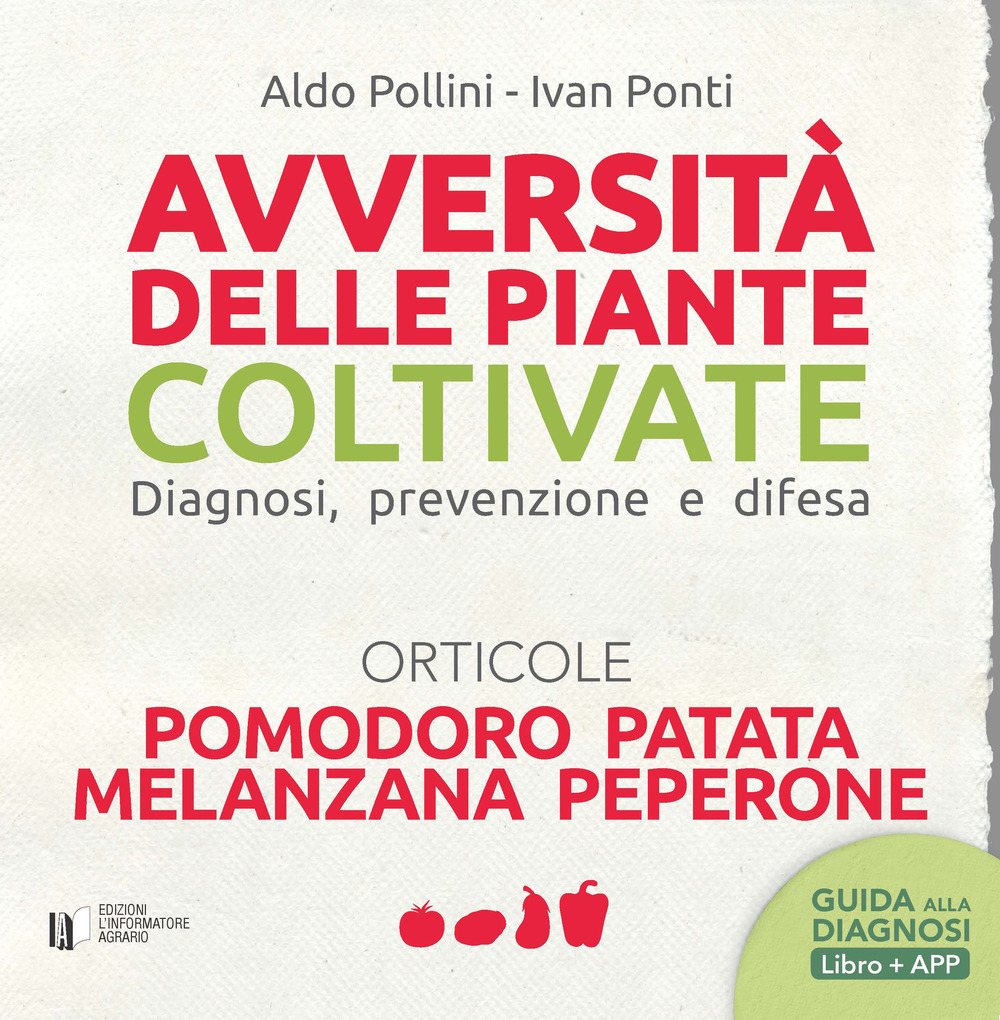 Avversità delle piante coltivate. Diagnosi, prevenzione e difesa. Orticole. Pomodoro, patata, melanzana, peperone
