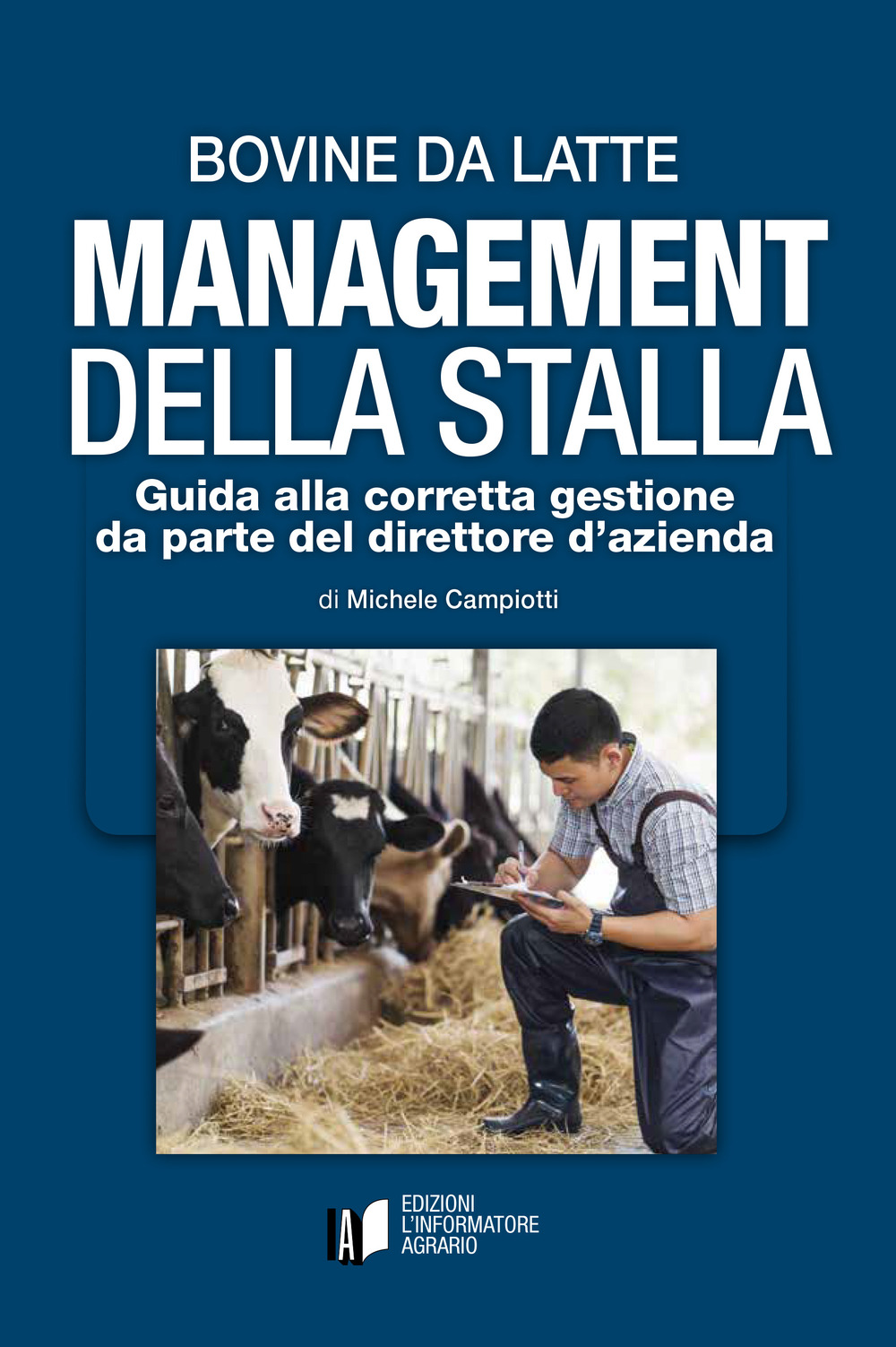 Bovine da latte. Management della stalla. Guida alla corretta gestione da parte del direttore d’azienda