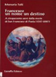 Francesco un nome un destino. A cinquecento anni dalla morte di san Francesco di Paola (1507-2007)
