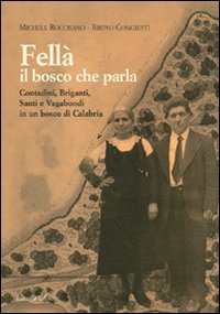 Fellà, il bosco che parla. Contadini, briganti, santi e vagabondi in un bosco di Calabria