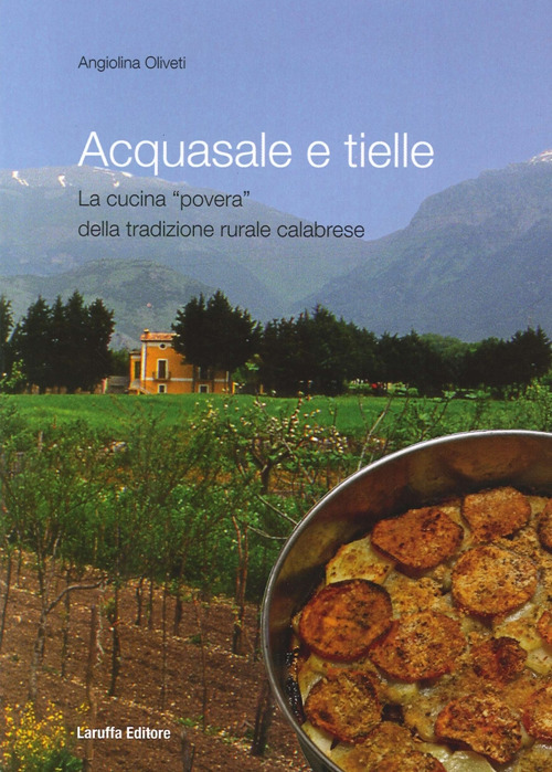 Acquasale e Tielle. La cucina povera della tradizione rurale calabrese