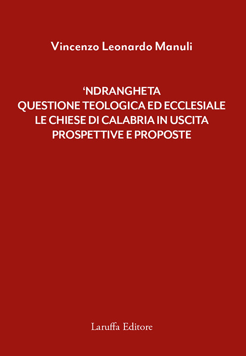 ‘Ndrangheta: questione teologica ed ecclesiale. Le Chiese di Calabria in uscita. Prospettive e proposte