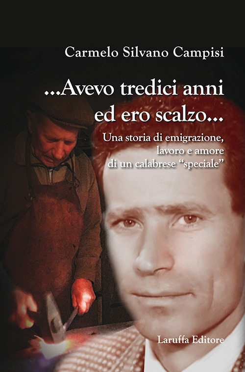 ...Avevo tredici anni ed ero scalzo... Una storia di emigrazione, lavoro e amore di un calabrese «speciale»
