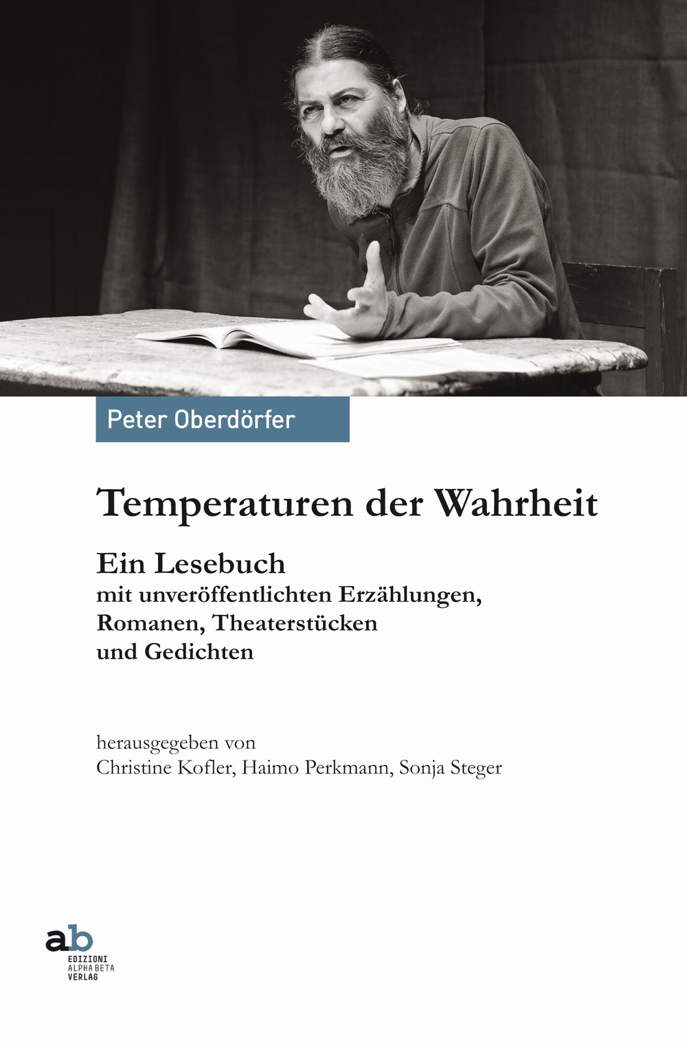 Temperaturen der Wahrheit. Ein Lesebuch mit unveröffentlichten Erzählungen, Romanen. Theaterstücken und Gedichten