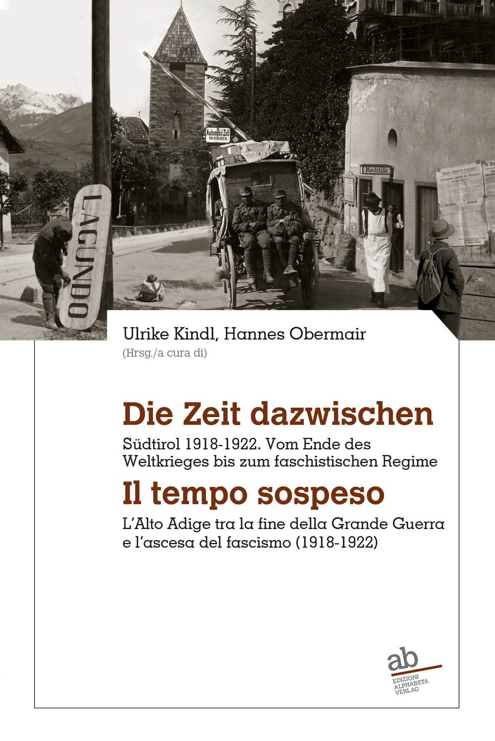 Die Zeit dazwischen. Südtirol 1918-1922. Vom Ende des Ersten Weltkrieges bis zum faschistischen Regime-Il tempo sospeso. L'Alto Adige tra la fine della Grande Guerra e l'ascesa del fascismo (1918-1922)