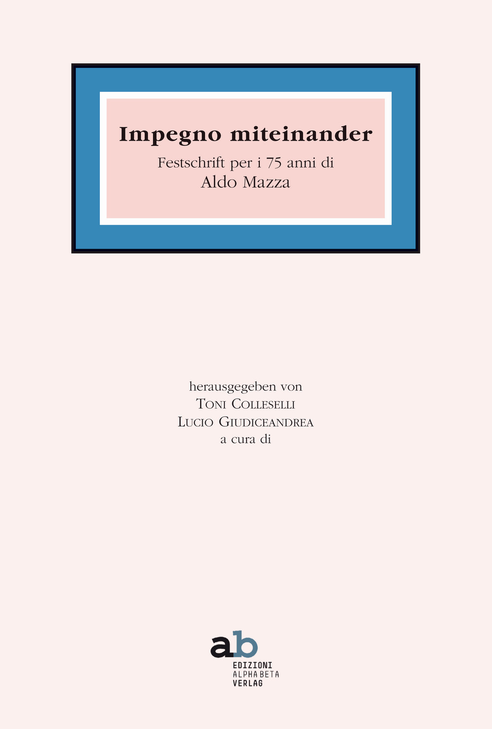 Impegno miteinander. Festschrift per i 75 anni di Aldo Mazza