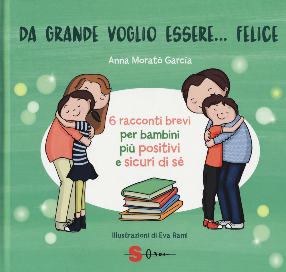 Da grande voglio essere... felice. 6 racconti brevi per bambini più positivi e sicuri di sé