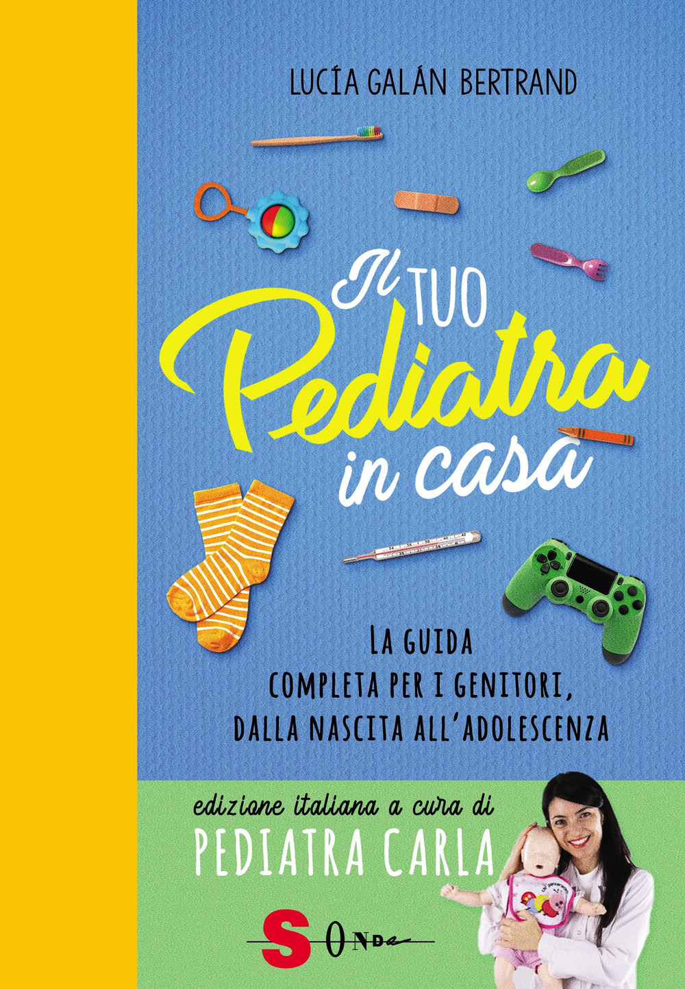 Il tuo pediatra in casa. La guida completa per i genitori, dalla nascita all’adolescenza