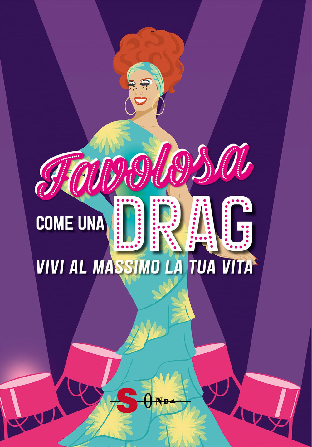Favolosa come una drag. Vivi al massimo la tua vita