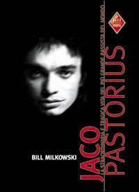 Jaco Pastorius. La straordinaria e tragica vita del più grande bassista del mondo