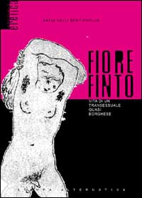 Fiore finto. Vita di un transessuale quasi borghese