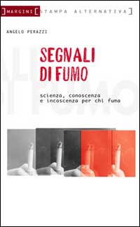 Segnali di fumo. Scienza, conoscenza, incoscienza. Vademecum per fumatori e non
