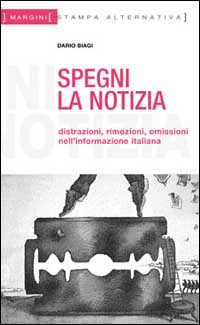 Spegni la notizia. Distrazioni, rimozioni, omissioni nell'informazione italiana
