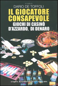 Il giocatore consapevole. Giochi di casinò, d'azzardo, di denaro