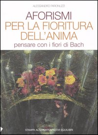 Aforismi per la fioritura dell'anima. Pensare con i fiori di Bach