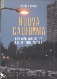 Nuova California. Romanzo noir sul '77 e la fine della politica