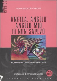 Angela, angelo, angelo mio io non sapevo. Romanzo con pianoforte jazz