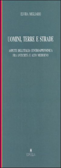 Uomini, terre e strade. Aspetti dell'Italia centroappenninica fra Antichità e Altomedioevo