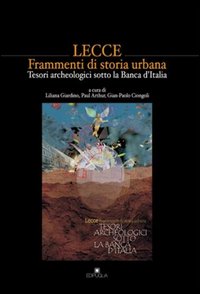 Lecce. Frammenti di storia urbana. Tesori archeologici sotto la Banca d'Italia