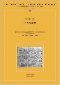 Inscriptiones christianae Italiae septimo saeculo antiquiores. Vol. 11: Regio VII: Clusium