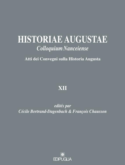 Historiae Augustae colloquium nanceiense. Atti dei Convegni sulla Historia Augusta XII. Ediz. italiana e francese