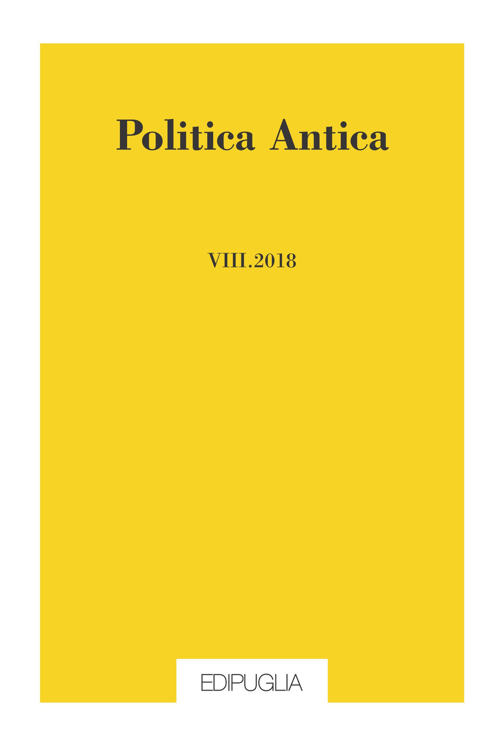 Politica antica. Rivista di prassi e cultura politica nel mondo greco e romano. Vol. 8