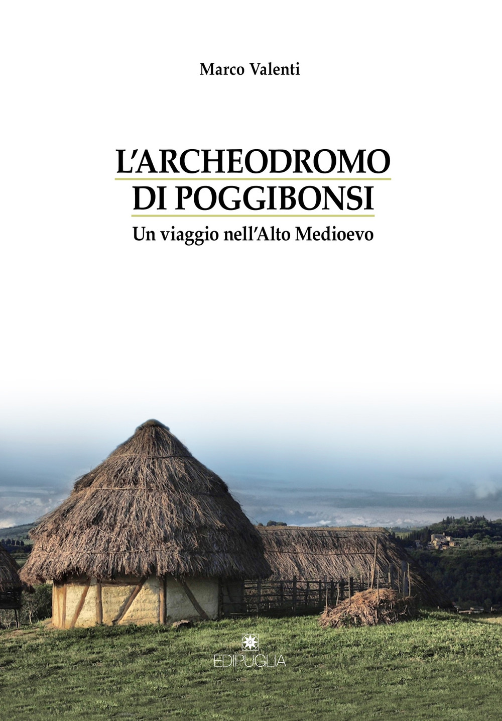 L'Archeodromo di Poggibonsi. Un viaggio nell'Alto Medioevo