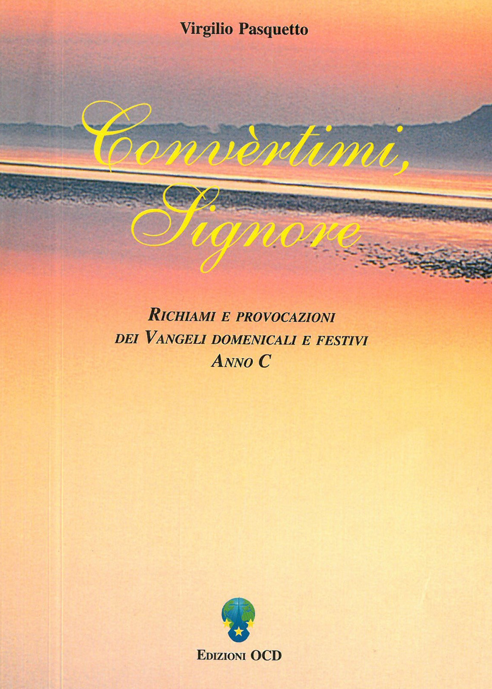 Convertimi, Signore. Richiami e provocazioni dei vangeli domenicali e festivi anno C