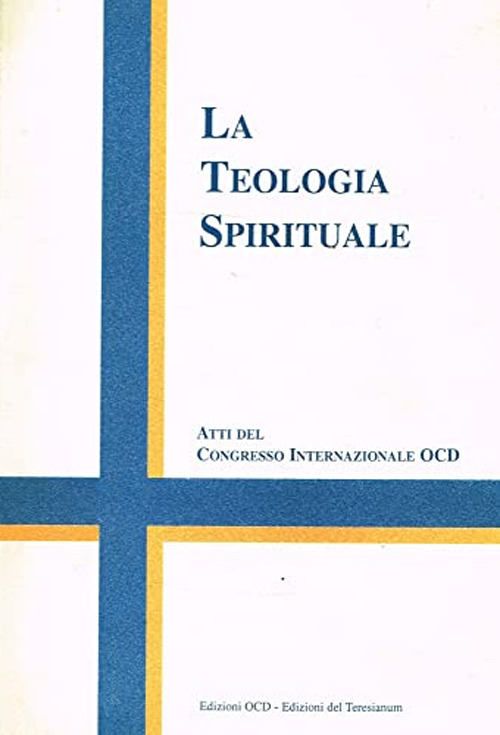 La teologia spirituale. Atti del Congresso internazionale OCD (Roma, 24-29 aprile 2000)