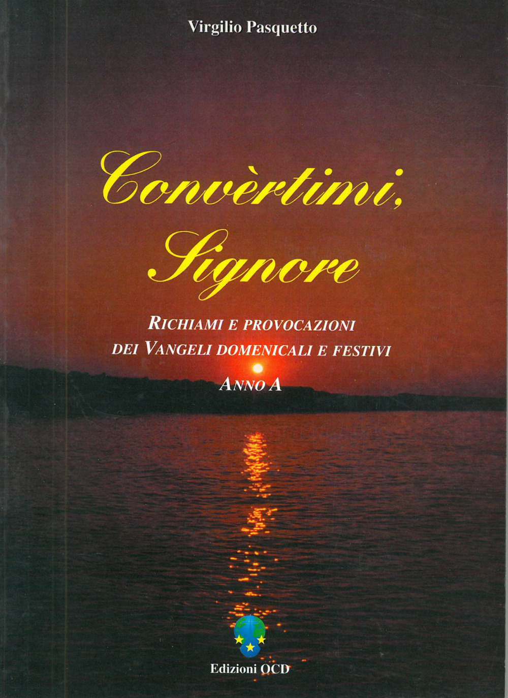 Convertimi Signore. Anno A. Richiami e provocazioni dei vangeli domenicali e festivi