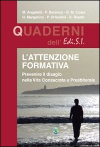 L'attenzione formativa. Prevenire il disagio nella vita consacrata e presbiterale