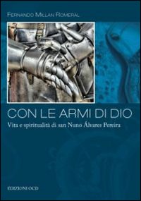 Con le armi di Dio. Vita e spiritualità di san Nuno Álvares Pereira