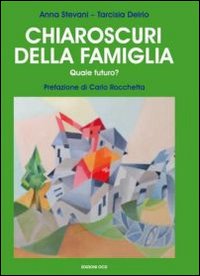 Chiaroscuri della famiglia. Quale futuro?