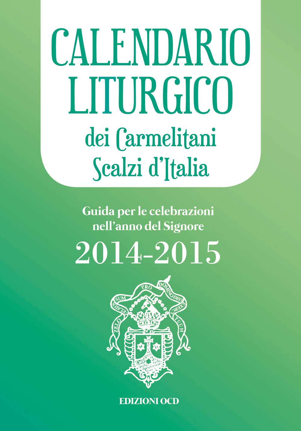 Calendario liturgico dei Carmelitani Scalzi d'Italia. Guida per le celebrazioni nell'anno del Signore 2014-2015