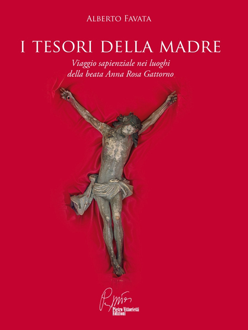 I tesori della madre. Viaggio sapienziale nei luoghi della beata Anna Rosa Gattorno