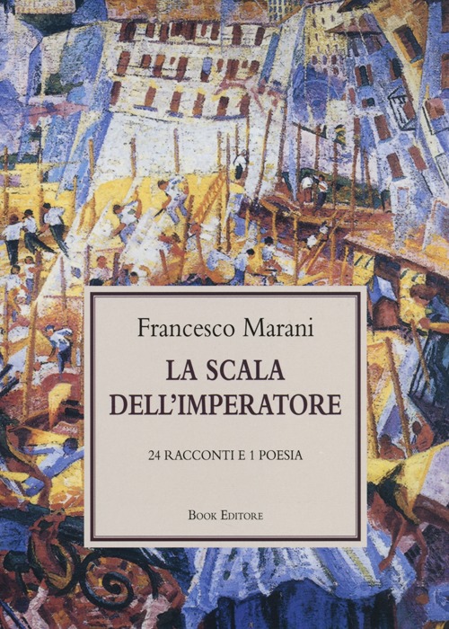 La scala dell'imperatore. 24 racconti e 1 poesia