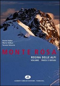 Monte Rosa regina delle Alpi. Vol. 1: Paesi e rifugi