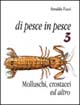 Di pesce in pesce. Vol. 3: Molluschi, crostacei ed altro