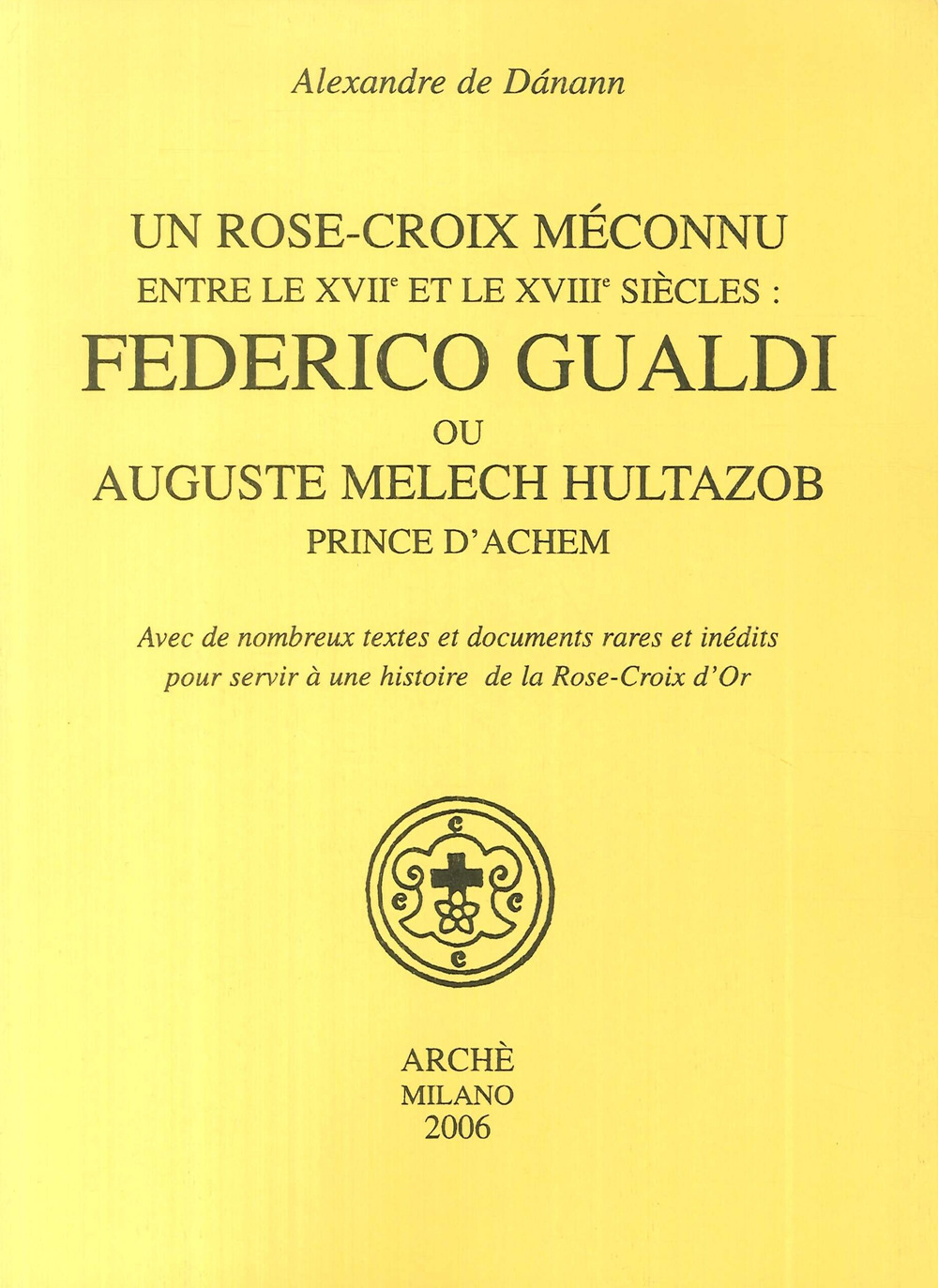 Un Rose-croix meconnu entre le XVIIe et le XVIIIe siècles: Federico Gualdi ou Auguste Melech Hultazob prince d'Achem