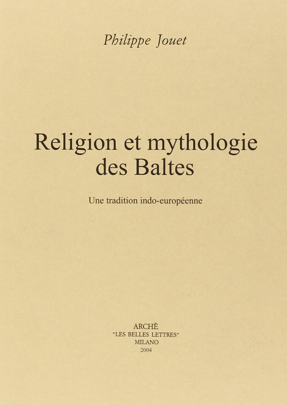 Religion et mythologie des Baltes. Un tradition indo-européenne