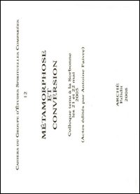 Metamorphose et conversion. Colloque tenu à la Sorbonne (21-22 mai 2005)