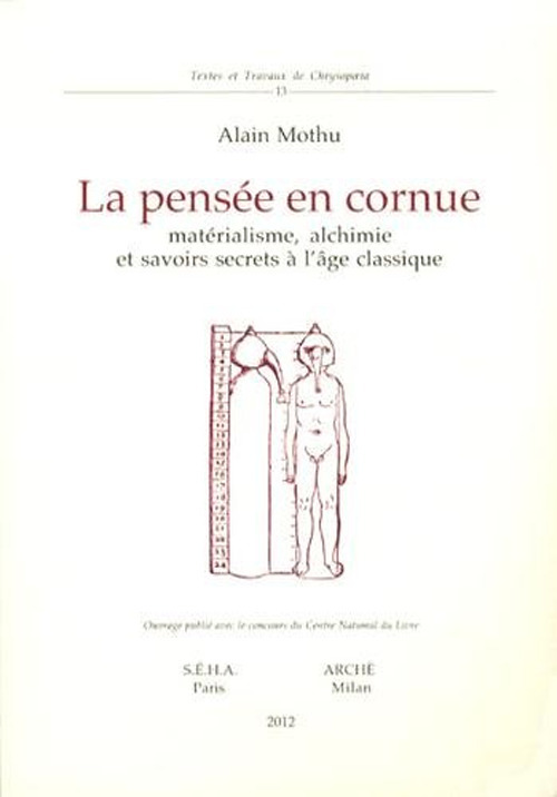 La pensée en cornue. Matérialisme, alchimie et savoirs secrets l'age classique