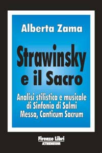 Strawinsky e il sacro. Analisi stilistica e musicale di «Sinfonia di salmi», «Messa», «Canticum sacrum»