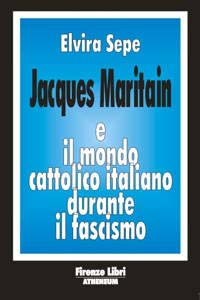Jacques Maritain e il mondo cattolico italiano durante il fascismo
