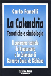 La calandria. Tematiche e simbologia. Il panorama teatrale del '500 e la Calandria di Bernardo Dovizi da Bibbiena